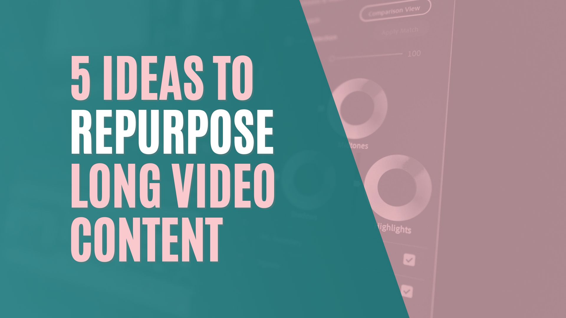 5 Ideas To Repurpose Your Long Video Content